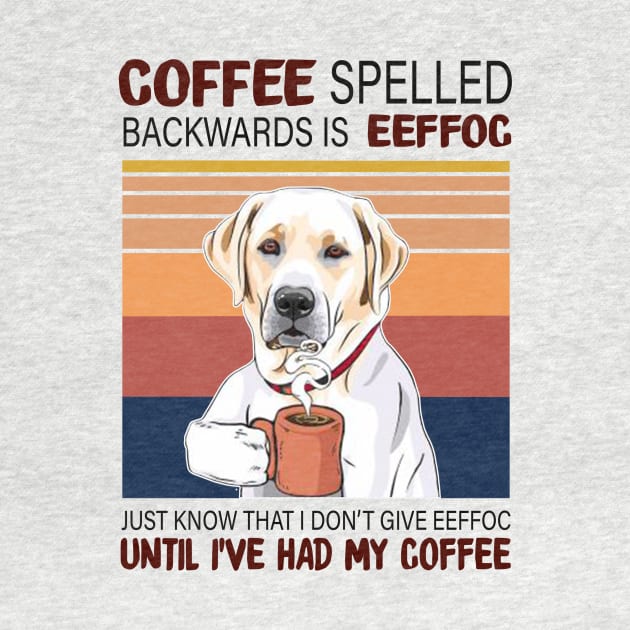 Coffee Spelled Backwards Is Eeffoc Just Know That I Don’t Give Eeffoc Until I’ve Had My Coffee by binnacleenta